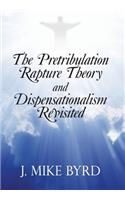 Pretribulation Rapture Theory and Dispensationalism Revisited