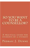 So you want to be a counsellor?