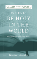 Called to be Holy in the World: (Called by the Gospel)