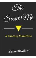 The Secret Me: A Fantasy Manifesto