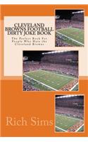 Cleveland Browns Football Dirty Joke Book: The Perfect Book For People Who Hate the Cleveland Browns