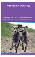 Weimaraner Activities Weimaraner Tricks, Games & Agility. Includes: Weimaraner Beginner to Advanced Tricks, Series of Games, Agility and More: Weimaraner Beginner to Advanced Tricks, Series of Games, Agility and More