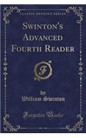 Swinton's Advanced Fourth Reader (Classic Reprint)