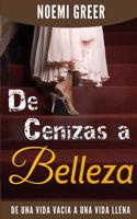 de Cenizas a Belleza: de Una Vida Vacia a Una Vida Llena