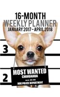 2017-2018 Weekly Planner - Most Wanted Chihuahua: Daily Diary Monthly Yearly Calendar