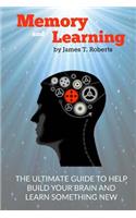 Memory and Learning: The Ultimate Guide to Help Build Your Brain and Learn Something New