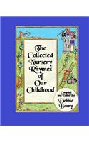 The Collected Nursery Rhymes of Our Childhood
