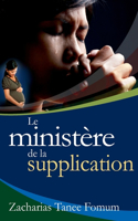 Le Ministère de la Supplication: (10 Prier Avec Puissance)