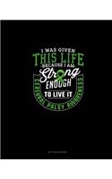 I Was Given This Life Because I Am Strong Enough To Live It Cerebral Palsy Awareness: Dot Grid Journal