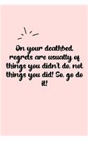On your deathbed, regrets are usually of things you didn't do, not things you did! So, go do it! Dot Grid Bullet Journal: A minimalistic dotted bullet Bullet Journal / Notebook /Journal /planner/ dairy/ calligraphy Book / lettering book/Gratitude journal/