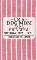 I'm a Dog Mom and a Principal Nothing Scares Me Cocktail Journal: Blank Cocktail Journal to Write in for Women, Bartenders, Alcohol Drink Log, Document all Your Special Recipes and Notes... for Women, Wife, Mom, Au