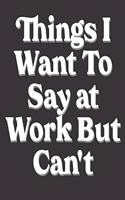 Things I want to say at work but can't