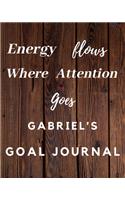 Energy Flows Where Attention Goes Gabriel's Goal Journal: 2020 New Year Planner Goal Journal Gift for Gabriel / Notebook / Diary / Unique Greeting Card Alternative