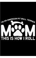 I'm an American Pit Bull Terrier Mom This Is How I Roll