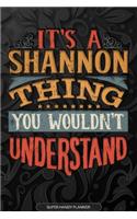 Its A Shannon Thing You Wouldnt Understand: Shannon Name Planner With Notebook Journal Calendar Personal Goals Password Manager & Much More, Perfect Gift For Shannon