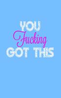You Fucking Got This