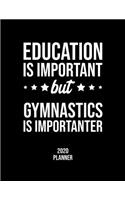 Education Is Important But Gymnastics Is Importanter 2020 Planner: Gymnastics Fan 2020 Calendar, Funny Design, 2020 Planner for Gymnastics Lover, Christmas Gift for Gymnastics Lover