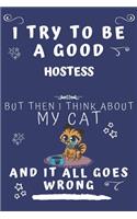 I Try To Be A Good Hostess But Then I Think About My Cat And It All Goes Wrong: Perfect Gag Gift For A Good Hostess Who Loves Their Cat! - Blank Lined Notebook Journal - 120 Pages 6 x 9 Format - Office - Birthday - Christmas - X