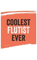 Coolest flutist Ever Notebook, flutists Gifts flutist Appreciation Gift, Best flutist Notebook A beautiful