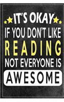 it's okay if you don't like reading not everybody is awesome Gift for reading lovers