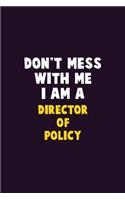Don't Mess With Me, I Am A Director of Policy: 6X9 Career Pride 120 pages Writing Notebooks