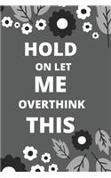 Hold on Let Me Overthink This