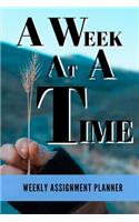 A Week At A Time: Weekly Assignment Planner For Students Or Back To School Kids, 110 pages of Weekly Planner for Each Month - 6" x 9" size with Elegant Cover