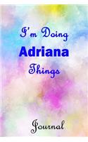 I'm Doing Adriana Things Journal: Adriana First Name Personalized Journal 6x9 Notebook, College Ruled (Lined) blank pages, Cute Pastel Notepad, Watercolor Cover for Girls and Women