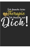 Ich brauche keine Therapie - ich brauche nur Dich!