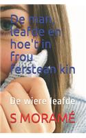 De man, leafde en hoe't in frou ferstean kin: De wiere leafde