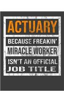 Actuary Because Freakin' Miracle Worker Is Not An Official Job Title: 2020 Calendar Day to Day Planner Dated Journal Notebook Diary 8" x 10" 110 Pages Clean Detailed Book