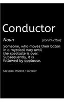Conductor Noun [con/duc/tor] Someone, Who Moves Their Baton In A Mystical Way Until The Spectacle Is Over. Subsequently, It IS Followed By Applause. See Also