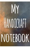 My Handicraft Notebook: The perfect gift for the artist in your life - 119 page lined journal!