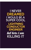 I Never Dreamed I Would Be A Super cool Lightning Conductor Engineer But Here I Am Killing It