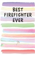 Best Firefighter Ever: Blank Lined Notebook Journal Gift for Aircraft Rescue, Volunteer Friend, Coworker, Boss