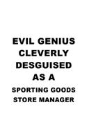 Evil Genius Cleverly Desguised As A Sporting Goods Store Manager: Funny Sporting Goods Store Manager Notebook, Sporting Goods Store Managing/Organizer Journal Gift, Diary, Doodle Gift or Notebook - 6 x 9 Compact Si