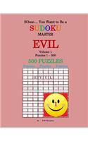 SOooo... You Want to Be a Sudoku MASTER - EVIL: Volume 1, 1 - 500 Puzzles