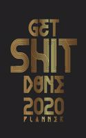 Get Shit Done 2020 Planner: Daily Weekly Monthly Agenda Schedule Organizer Goals Logbook Reminder Personal Journal 12 Months Jan 1 2020 to Dec 2020 Calendar Diary