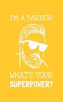 I'm A Barber! What's Your Superpower?: Lined Journal, 100 Pages, 6 x 9, Blank Barber Journal To Write In, Gift for Co-Workers, Colleagues, Boss, Friends or Family Gift