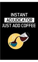 Instant Adjudicator Just Add Coffee