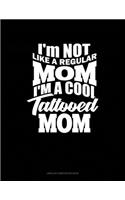 I'm NOT Like A Regular MOM I'm A Cool Tattooed MOM