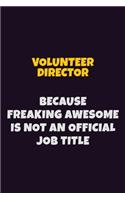 Volunteer Director, Because Freaking Awesome Is Not An Official Job Title: 6X9 Career Pride Notebook Unlined 120 pages Writing Journal