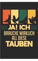 Ja! Ich brauche wirklich all diese Tauben