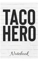 TACO HERO Notebook: Funny Taco Lover Gift - 100 Page Blank Lined - 6x9 Journal - Mexican Food - Cinco De Mayo - I Love Tacos - Taco Boss -