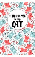 A Thank You To My Cat: Perfect Gratitude Journal For All Cat Owner To Cultivate Happiness