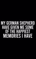 My German Shepherd Have Given Me Some Of The Happiest Memories I Have