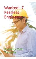 Wanted - 7 Fearless Engineers