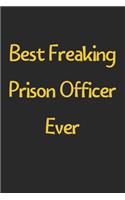 Best Freaking Prison Officer Ever: Lined Journal, 120 Pages, 6 x 9, Funny Prison Officer Gift Idea, Black Matte Finish (Best Freaking Prison Officer Ever Journal)