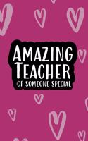 Amazing Teacher of Someone Special: Lined journal gift to show your appreciation to a teacher