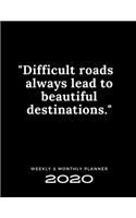 2020 Weekly & Monthly Planner: Difficult Roads Always Lead to Beautiful Destinations / 2020 Agenda Planner & Calendar / Personal Appointment / Academic Agenda Schedule Organizer /